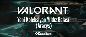 VALORANT Yeni Skin Koleksiyonu: Yıldız Belası (Araxys)