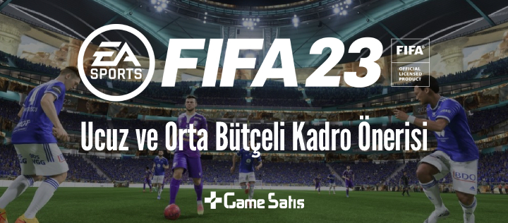 FIFA 23 Ultimate Team Kadro Önerisi (Ucuz ve Orta Bütçeli)