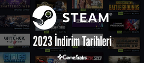 2023 Steam İndirim Tarihleri Ne Zaman? Güncel 2023 Takvimi