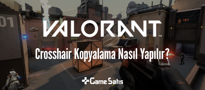 VALORANT Crosshair Kopyalama Nasıl Yapılır?