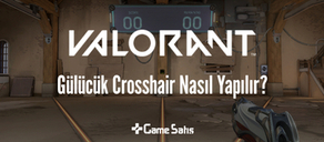 VALORANT Gülücük Cross - Gülücük Crosshair Nasıl Yapılır?