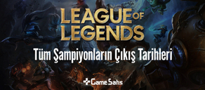 League of Legends Şampiyon Çıkış Tarihleri (Tüm Şampiyonlar)