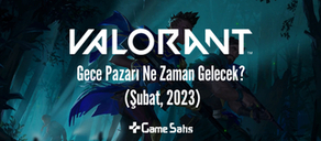VALORANT Gece Pazarı Ne Zaman Gelecek? (Şubat, 2023)