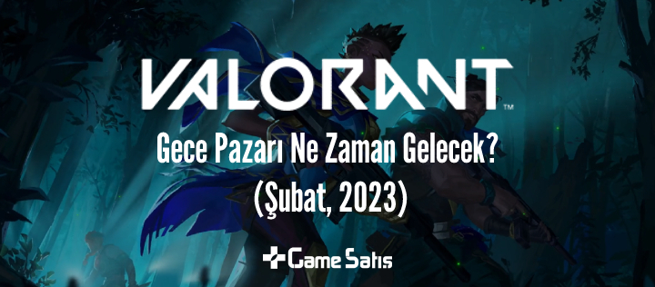 VALORANT Gece Pazarı Ne Zaman Gelecek? (Şubat, 2023)