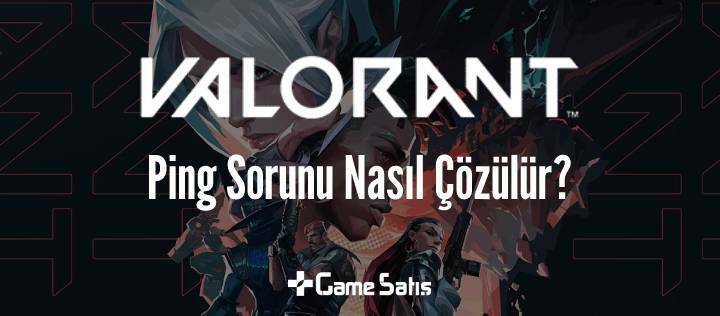 Valorant Ping Sorunu Nasıl Çözülür?