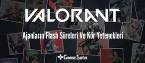 Valorant Ajanlarının Flash Süreleri Ve Kör Yetenekleri 