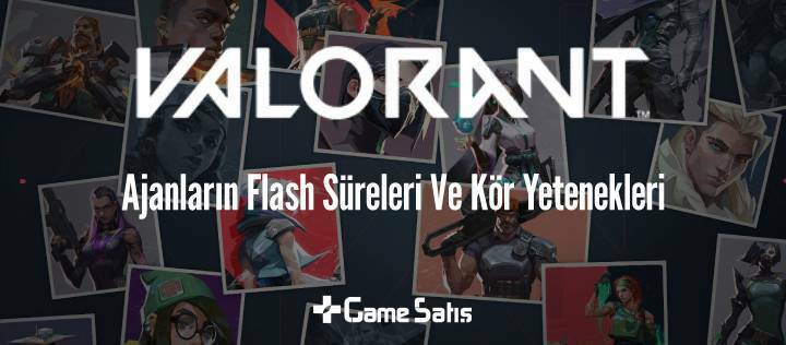 Valorant Ajanlarının Flash Süreleri Ve Kör Yetenekleri