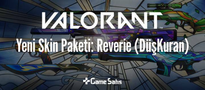 VALORANT Yeni Skin Paketi: Reverie (DüşKuran)
