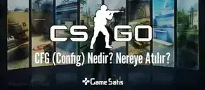 CS:GO CFG (Config) Nedir? Nereye Atılır?
