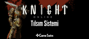 Knight Online Tılsım Sistemi - Knight Online Tılsım Nedir?