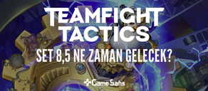 TeamFight Tactics (TFT) Set 8.5 Ne Zaman Gelecek?