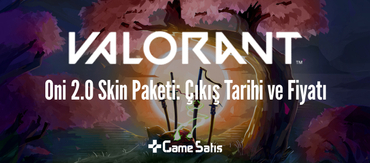 VALORANT Oni 2.0 Skin Paketi: Çıkış Tarihi ve Fiyatı