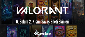 VALORANT 6. Bölüm 2. Kısım Yeni Savaş Bileti Skinleri