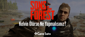 Sons of the Forest Kelvin Öldü Ne Yapmalıyım?