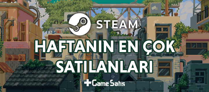 Steam Bahar İndirimlerinde Haftanın En Çok Satan Oyunları