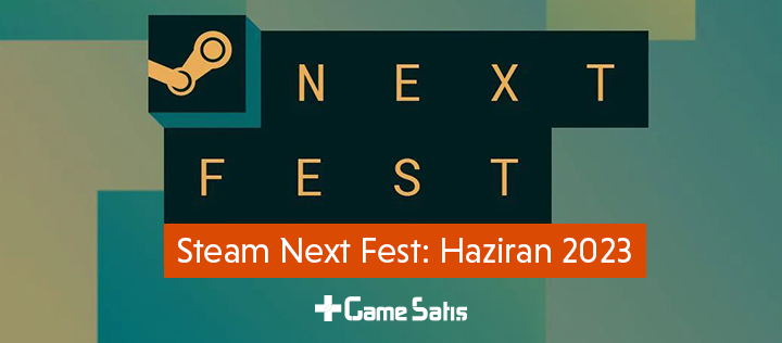 Steam Next Fest 2023 Başlıyor - Çıkış Tarihi ve Daha Fazlası