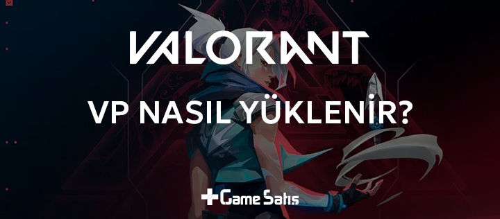 Valorant VP Nasıl Yüklenir? Adım Adım VP Yükleme Rehberi
