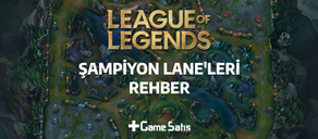 League of Legends Karakterlerinin Özellikleri ve Lane'leri