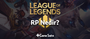 League of Legends RP Nedir, Ne İşe Yarar? Nasıl Alınır?