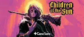 Children of The Sun Nasıl Oynanır? Tüm Taktikler