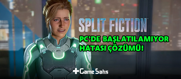 Split Fiction (Won't Launch or Not Opening Error) Hata Çözümü