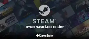 Steam Oyunu Nasıl İade Edilir? Detaylı Rehber