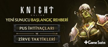 Knight Online Yeni Sunucu Başlangıç Rehberi: PUS İhtiyaçları ve Zirve Taktikleri